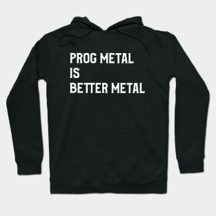 Prog Metal is Better Metal Hoodie